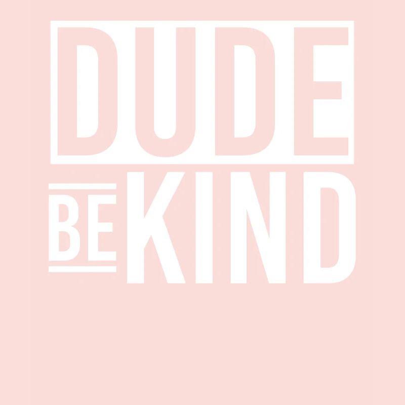 Dude Be Kind