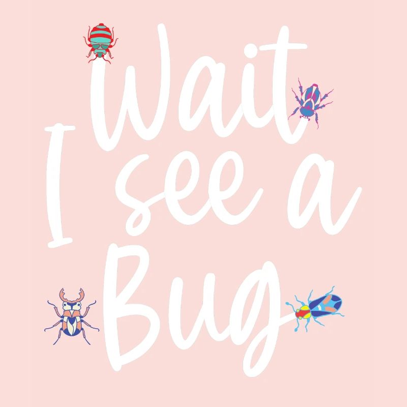 Wait I See A Bug Funny Bug Entomology Insects