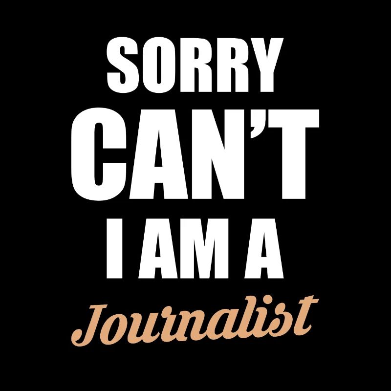 Sorry Cant I Am A Journalist