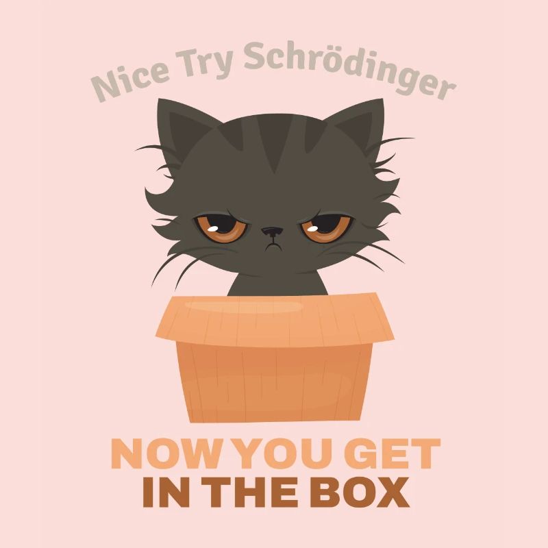Nice Try Schroedinger Schrödingers Katze