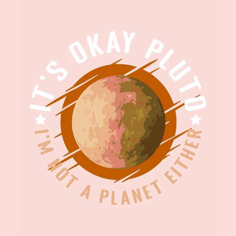 Its okay Pluto in Not A Planet either