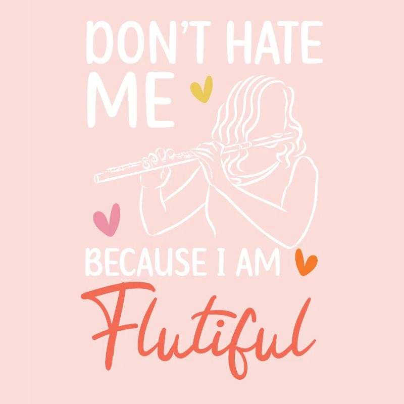 Don't Hate Me Because I'm Flutiful Flute Player