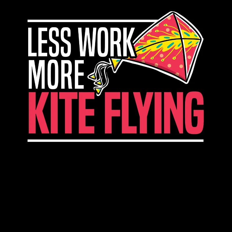 Less Work More Kite Flying Lover Kite Maker