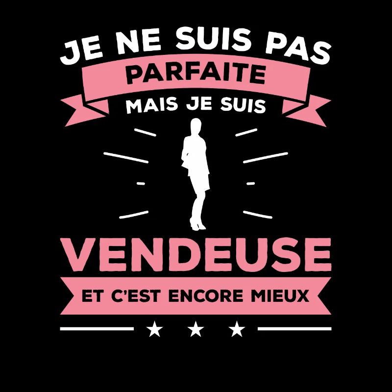Je Ne Suis Pas Parfaite Mais Je Suis Vendeuse
