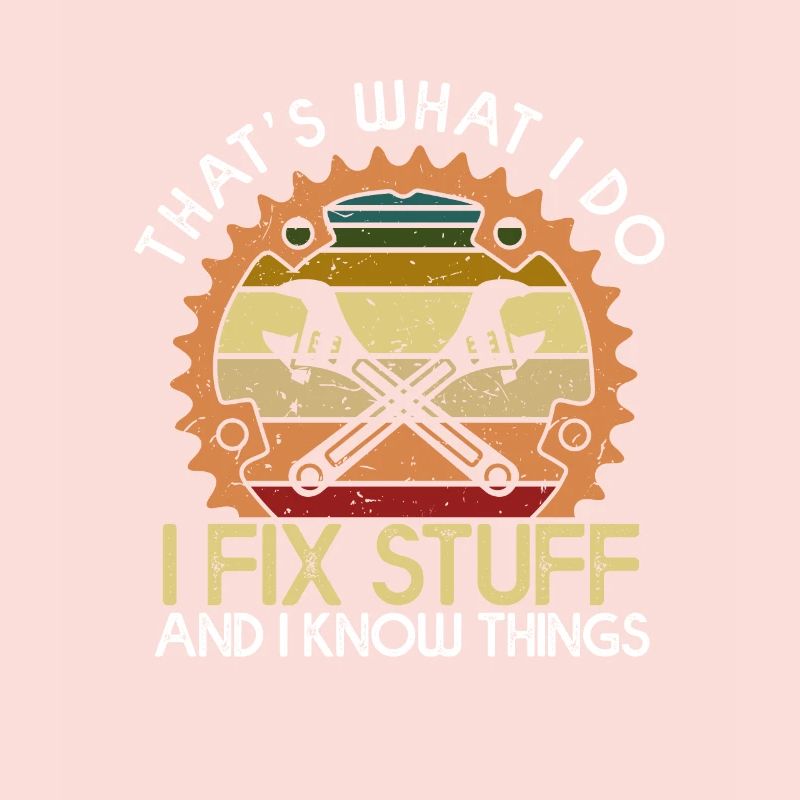 Thats What I Do I Fix Stuff And I Know Things