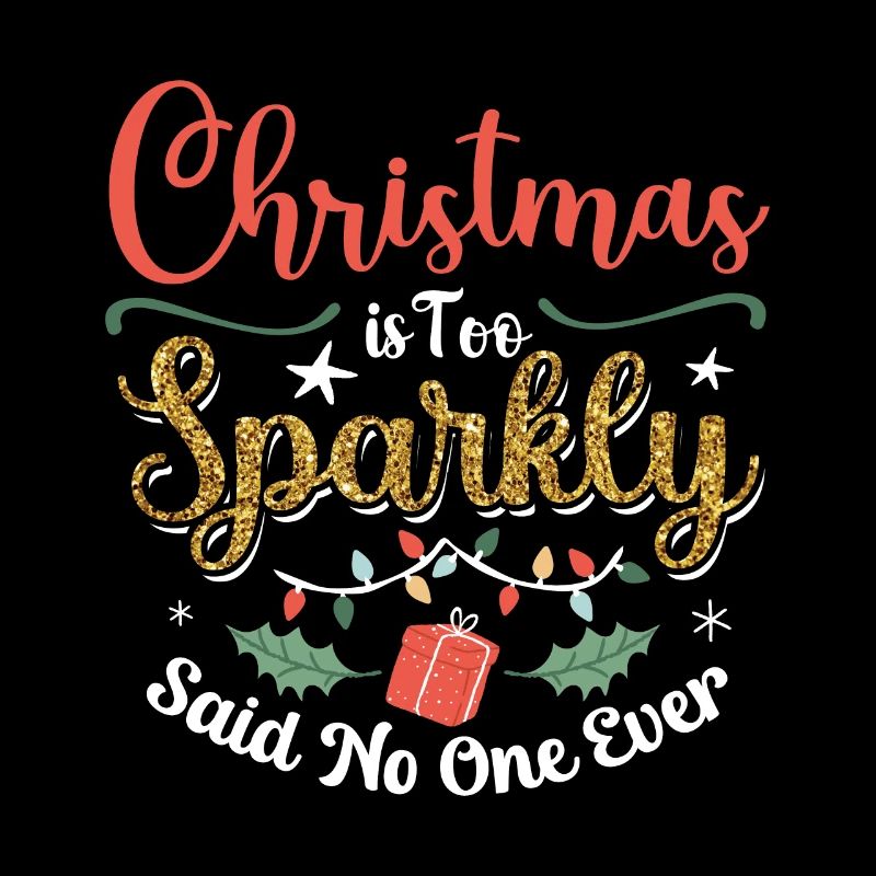 Christmas Is Too Sparkly Said No One Ever