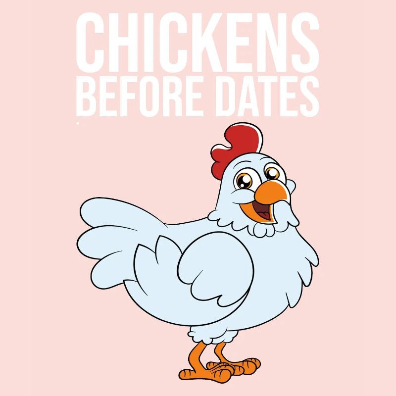 Chickens Before Dates