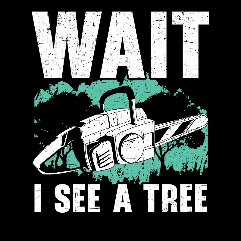Wait I See A Tree Arborist Logger Wood Whisperer