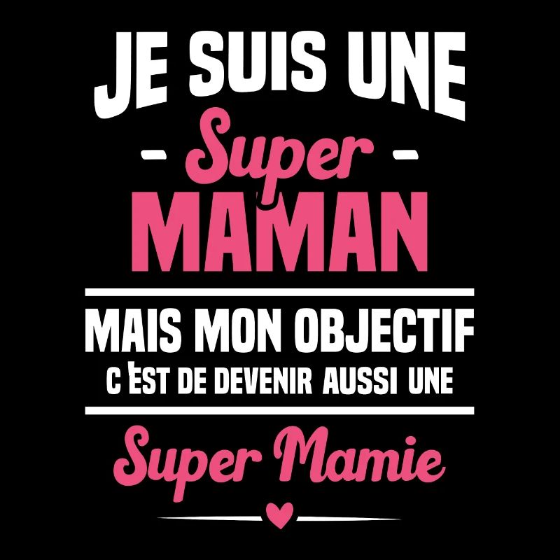 Mon objectif c'est de devenir une super mamie