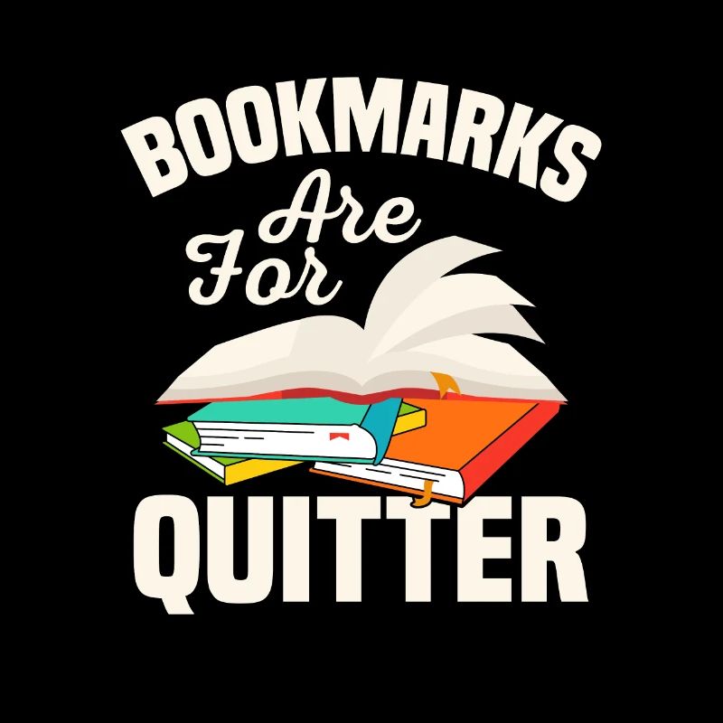 Bookmarks Are For Quitter Reading Book Lover