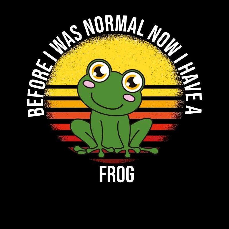 Frog Before I Was Normal Now I Have A Frog