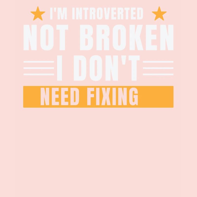 I'm an introvert not broken I don't have to