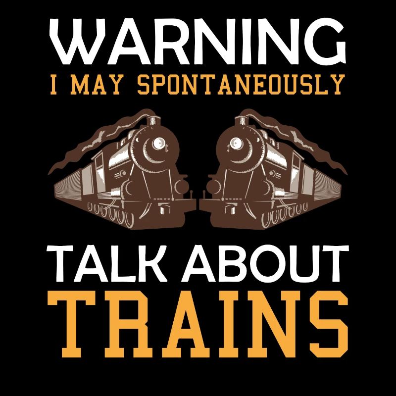 Train Saying Warning I May Spontaneously Talk Abou