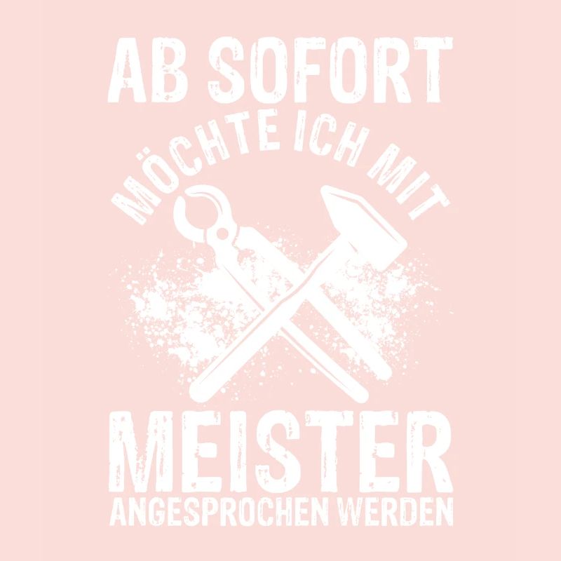 Ab Sofort möchte Ich Mit Meister Angesprochen Werd