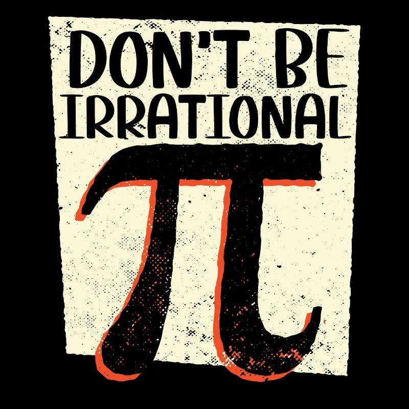 Ne soyez pas irrationnel Math Lover Math Teacher Pi Day
