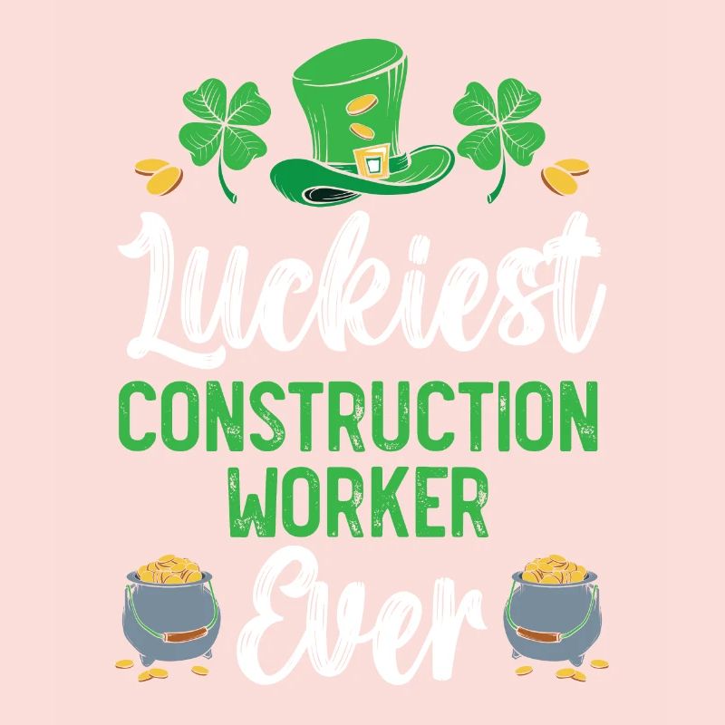 Luckiest Construction Worker Ever St. Patrick's