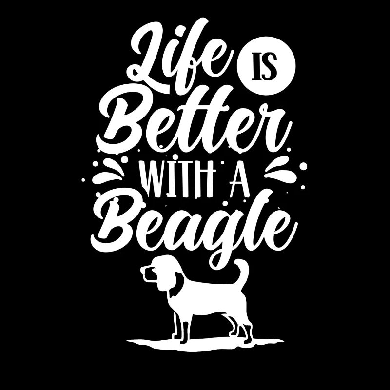 Life is better with a Beagle Beagles
