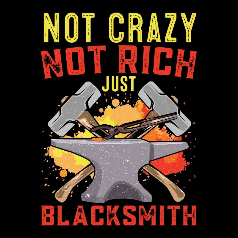 Not Crazy Not Rich Just Blacksmith Forging Gift