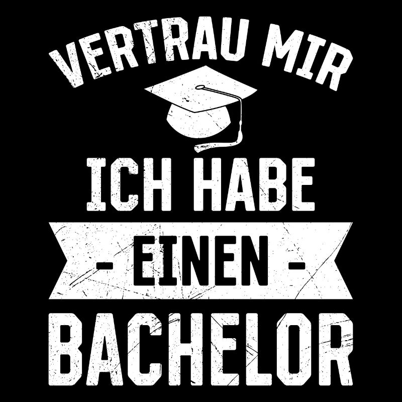 Vertrau mir ich habe einen Bachelor Abschluss