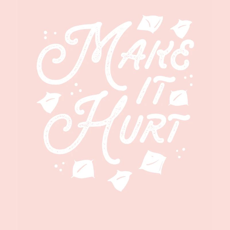 Make it hurt