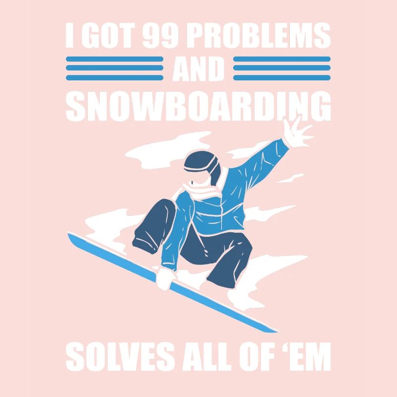 I Got 99 Problems and Snowboarding Solves All Of