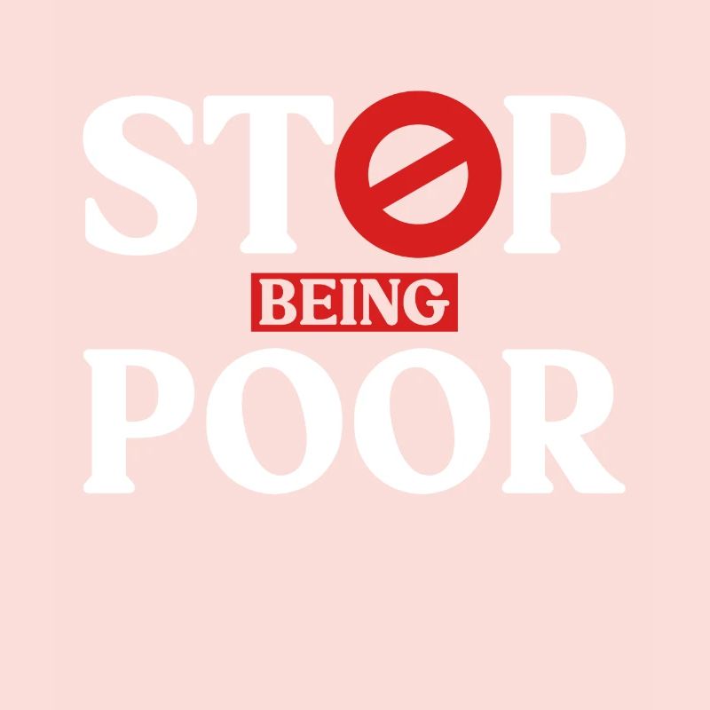Stop being poor