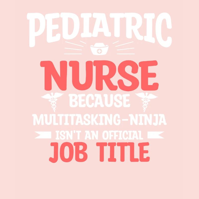 Pediatric Nurse Because Multitasking Ninja