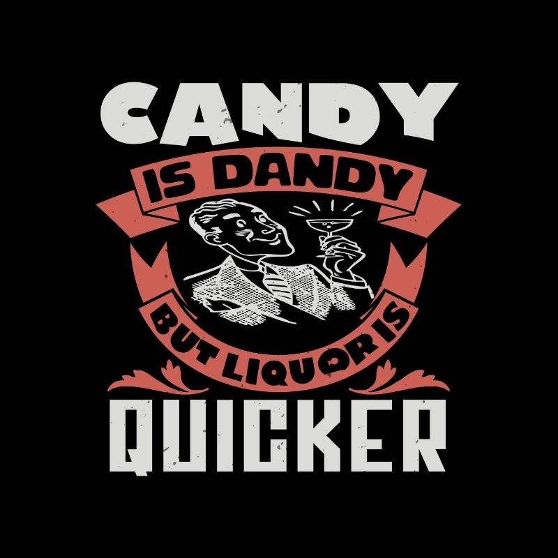 CANDY IS DANDY BUT LIQUORIS QUICKER