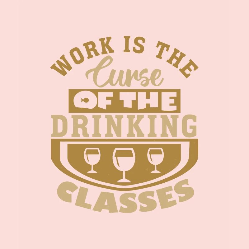 LE TRAVAIL EST LA MALÉDICTION DES CLASSES DE BOISSON