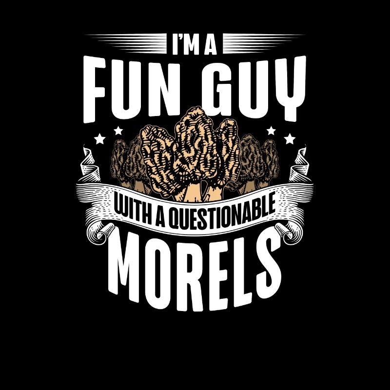 I'm A Fun Guy With Questionable Morels Funny