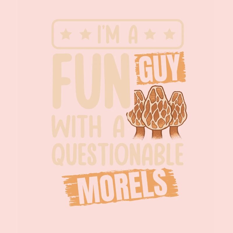 I'm A Fun Guy With Questionable Morels Funny