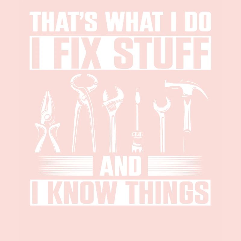 Thats What I Do I Fix Stuff And I Know Things
