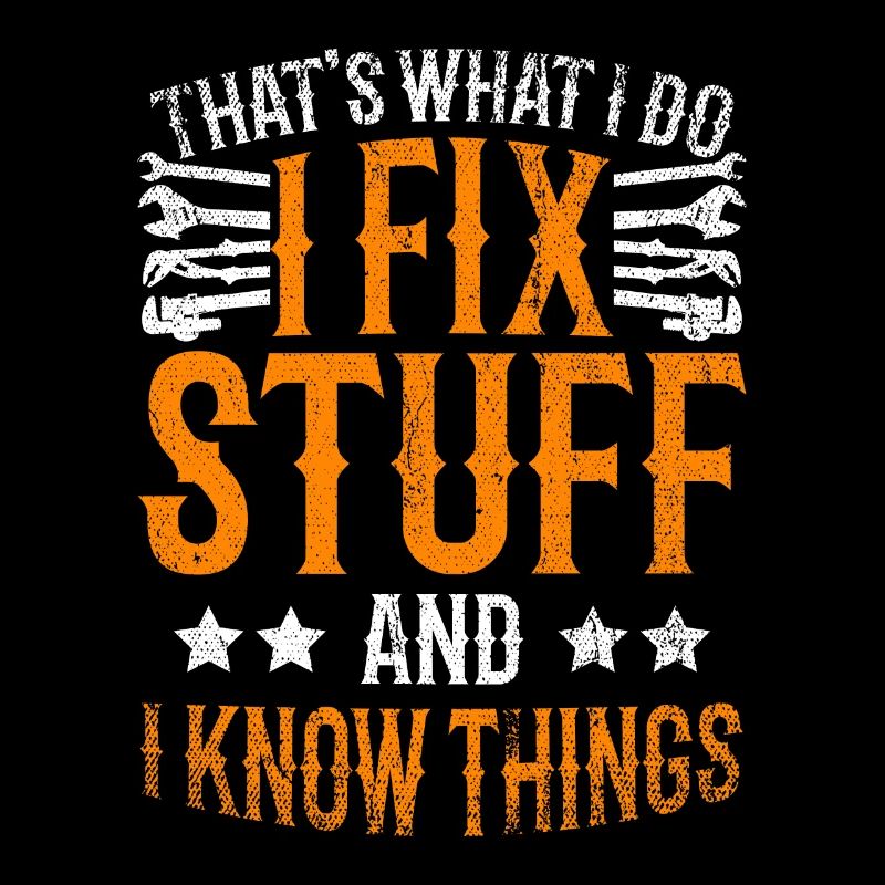 Thats What I Do I Fix Stuff And I Know Things