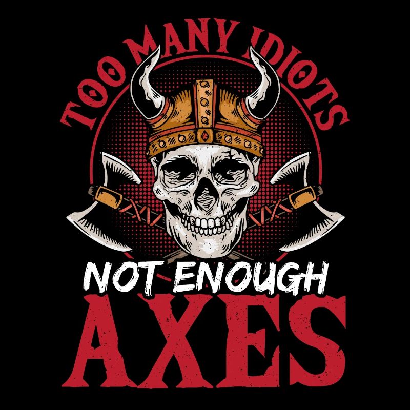 Too Many Idiots Not Enough Axes Vikings Nordic