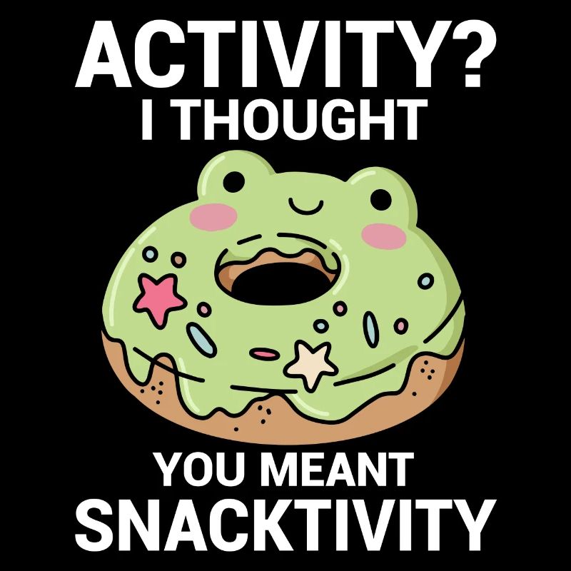 Activity I thought you meant snacktivity