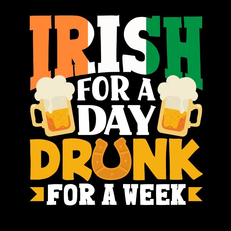 Irish For A Day Drunk For A Week St Patricks Day