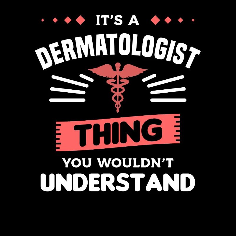 It's A Dermatologist Thing You Wouldn't Understand
