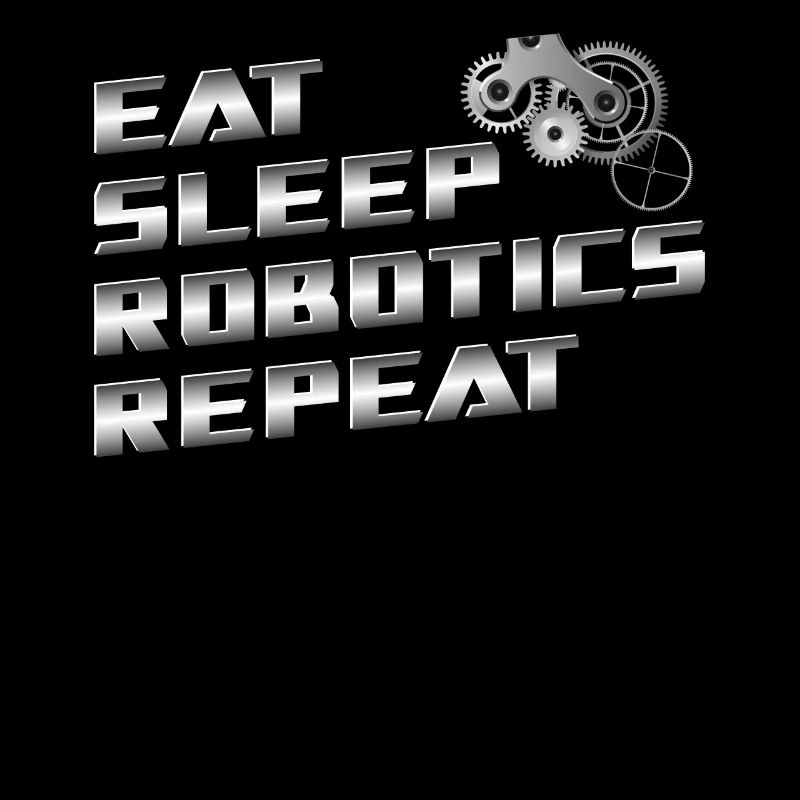 Robot Robotics Engineer Eat Sleep