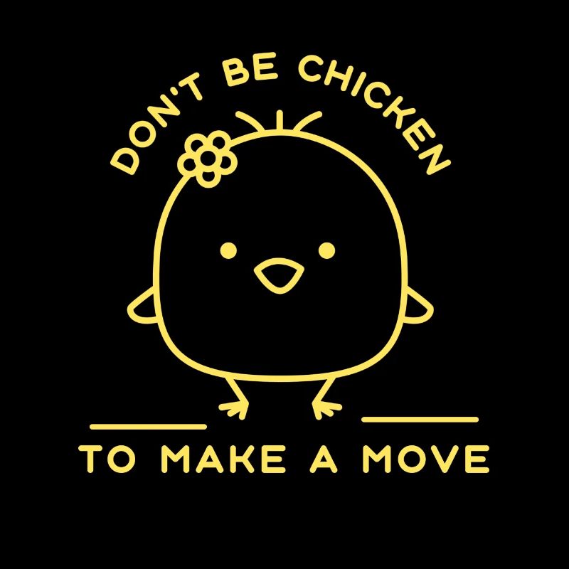 Don't Be Chicken To Make A Move Funny Chicken