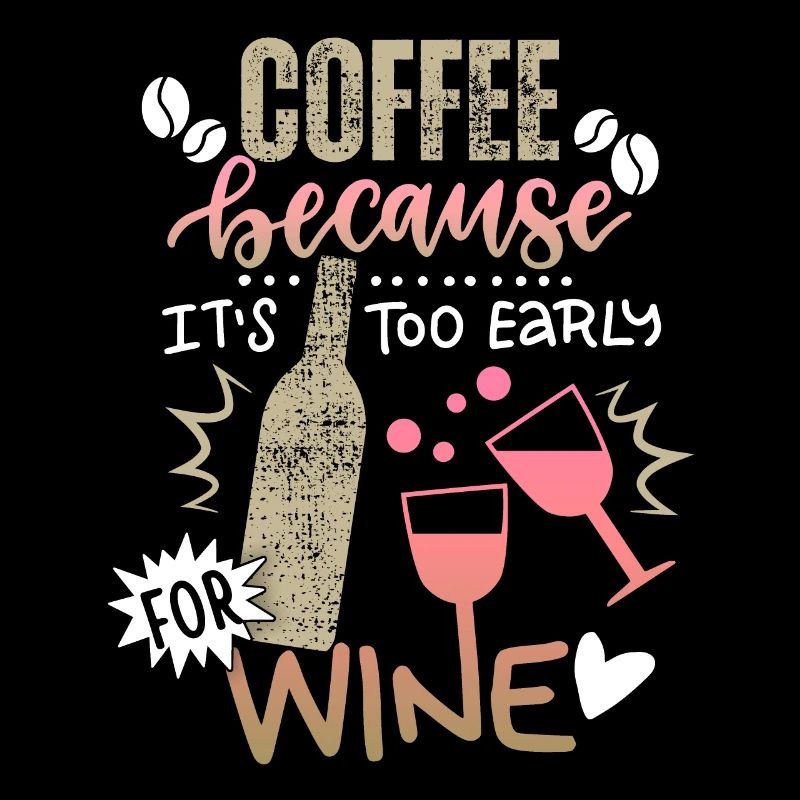 Kaffee Wein Spruch für Kaffeetrinker, Weintrinker