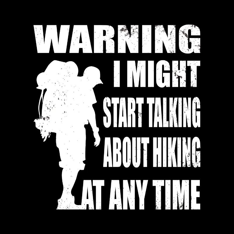Warning i might start talking about hiking hike