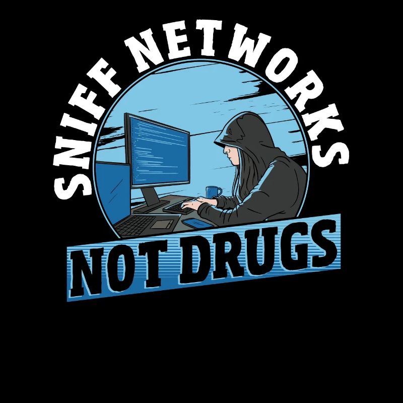 Sniff Networks Not Drugs Hacker Hacking