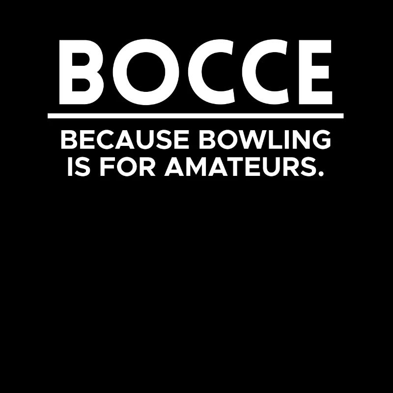 Bocce Because Bowling Is For Amateurs