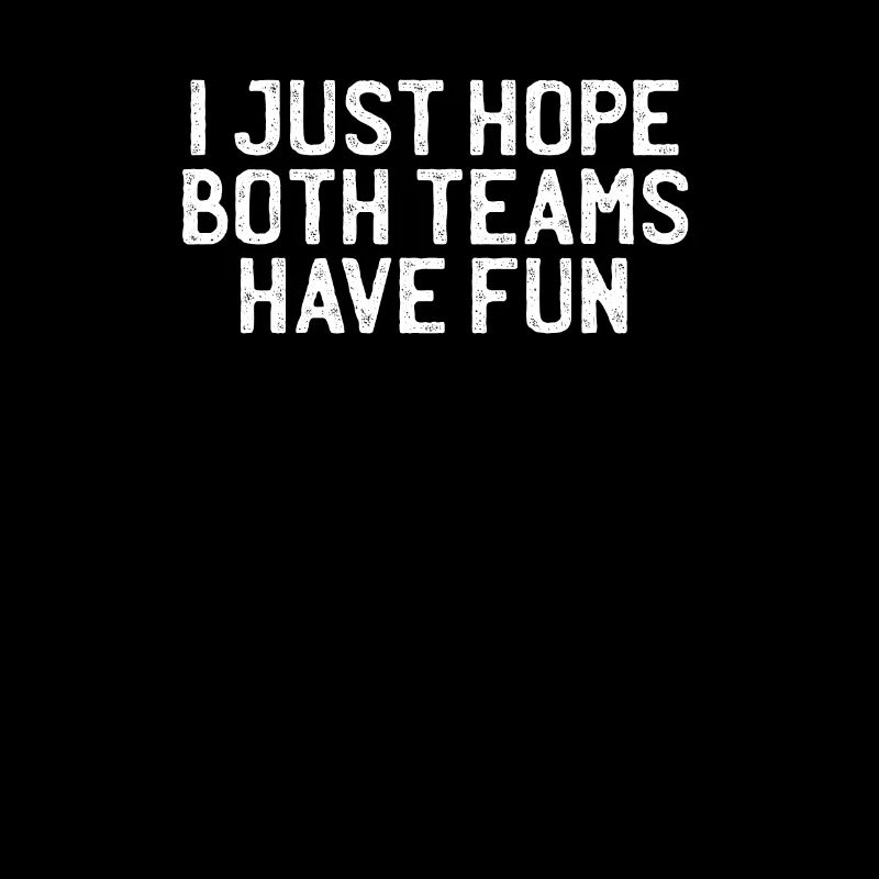 "I Just Hope Both Teams Have Fun",