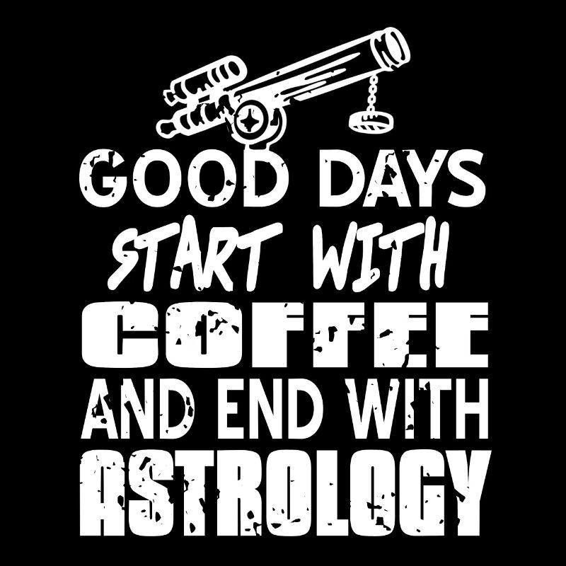 Good Days Start With Coffee & End With Astrology