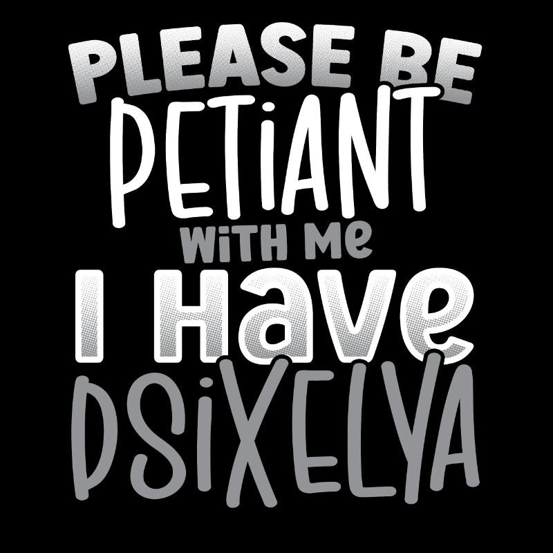 Please Be Patient I Have Dyslexia Awareness