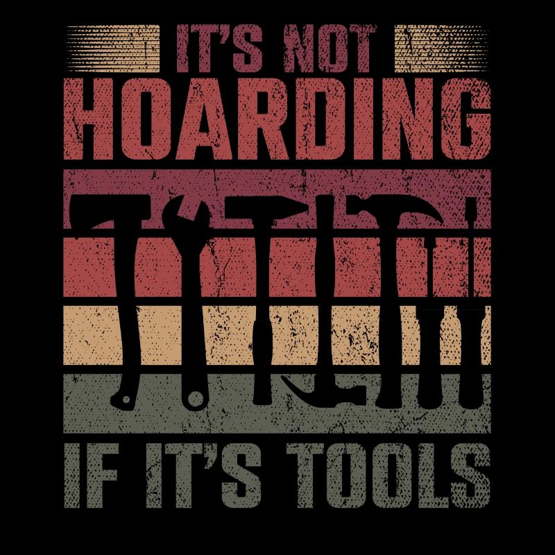 Its Not Hoarding If Its Tools Tool