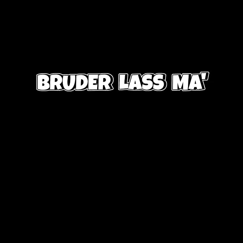 Bruder lass ma