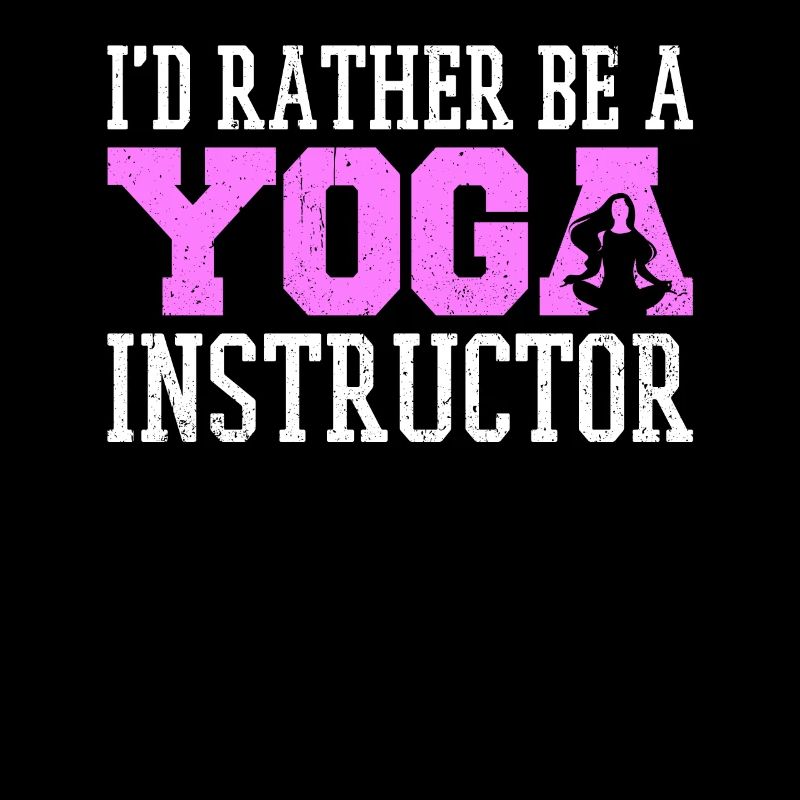 I'd Rather Be A Yoga Instructor