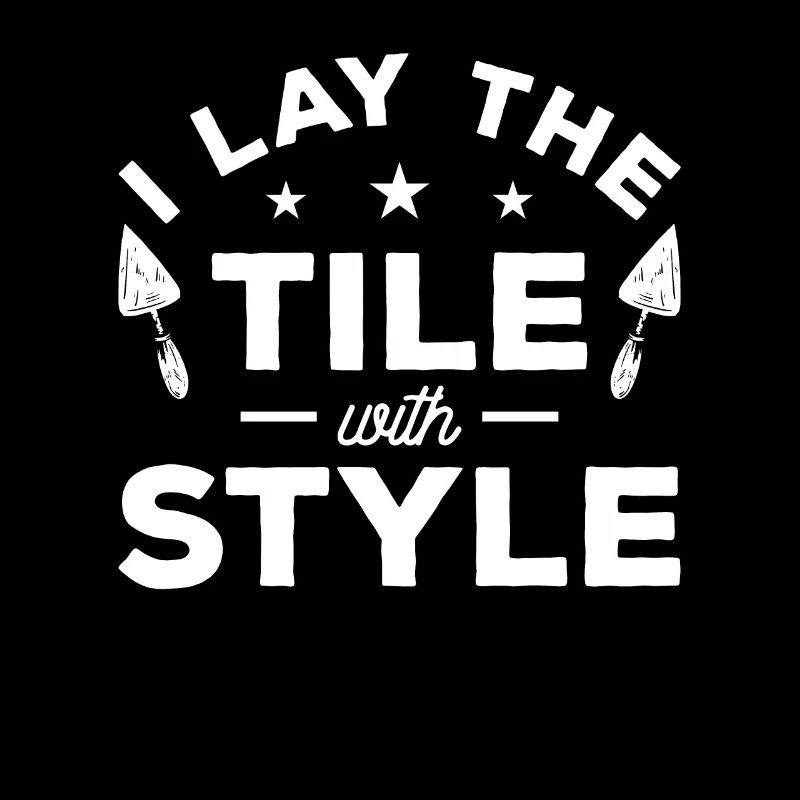 I Lay The Tile With Style Tiling Tiler Tilers